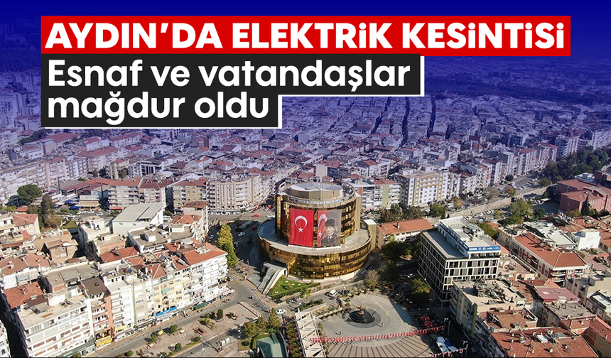 Aydın'da elektrik kesintisi: Esnaf ve vatandaşlar mağdur oldu