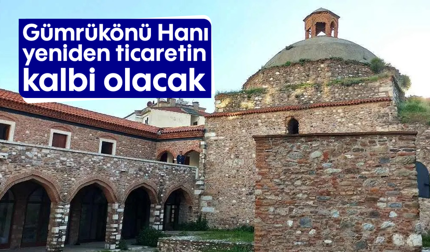 Gümrükönü Hanı, yeniden ticaretin kalbi olacak