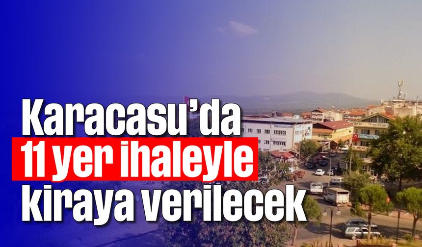 Karacasu'da 11 yer ihaleyle kiraya verilecek