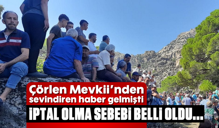 Çörlen Mevkii'nden sevindiren haber gelmişti: İptal olma sebebi belli oldu