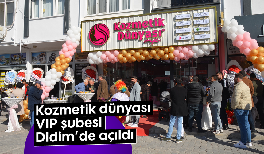 “Kozmetik dünyası” VIP şubesi Didim’de açıldı