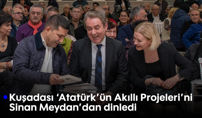 Kuşadası 'Atatürk'ün Akıllı Projeleri'ni Sinan Meydan'dan dinledi