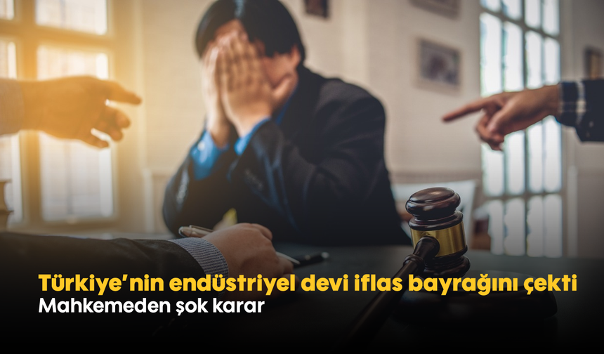 Türkiye'nin endüstriyel devi iflas bayrağını çekti! Mahkemeden şok karar