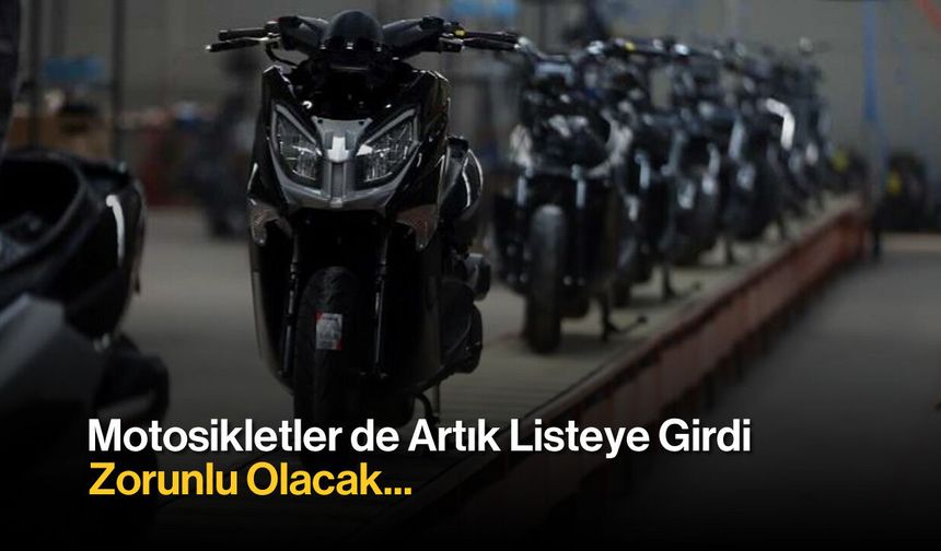 Motosikletler de Artık Listeye Girdi: Zorunlu Olacak