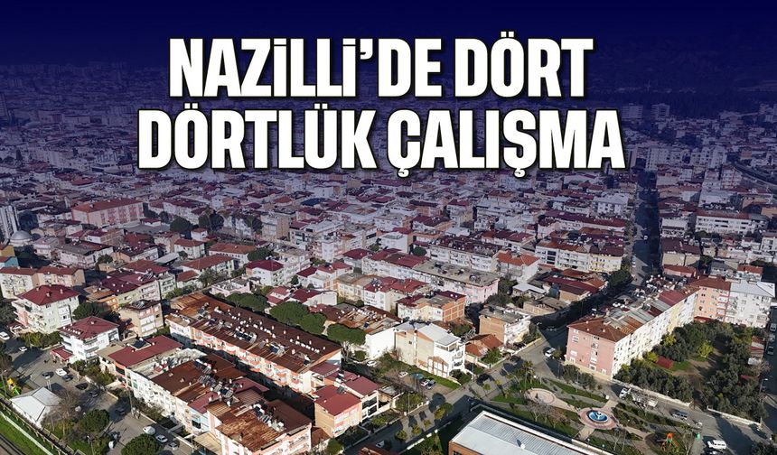 Nazilli'de dört dörtlük çalışma