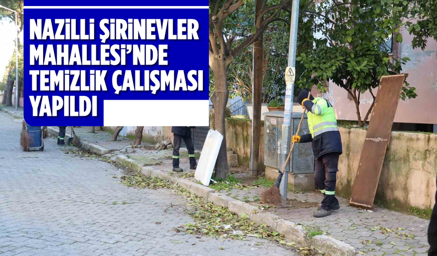 Nazilli Şirinevler Mahallesi’nde temizlik çalışması yapıldı