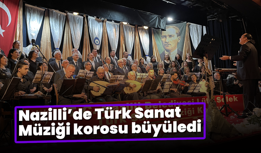 Nazilli’de Türk Sanat Müziği korosu büyüledi