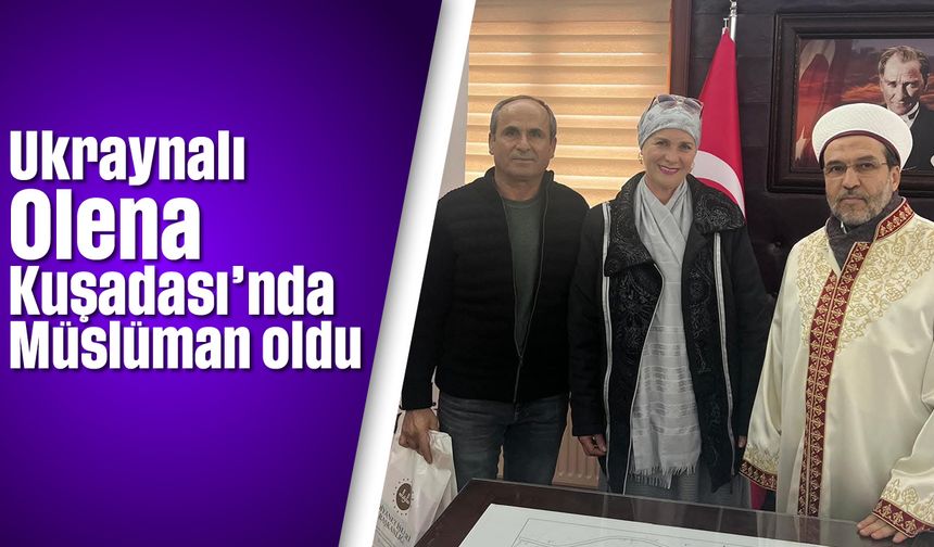 Ukraynalı Olena Kuşadası'nda Müslüman oldu