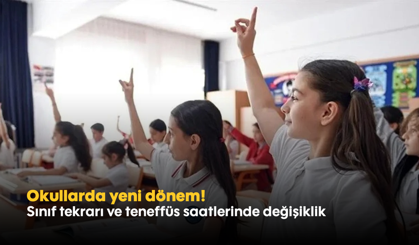 Okullarda yeni dönem! Sınıf tekrarı ve teneffüs saatlerinde değişiklik