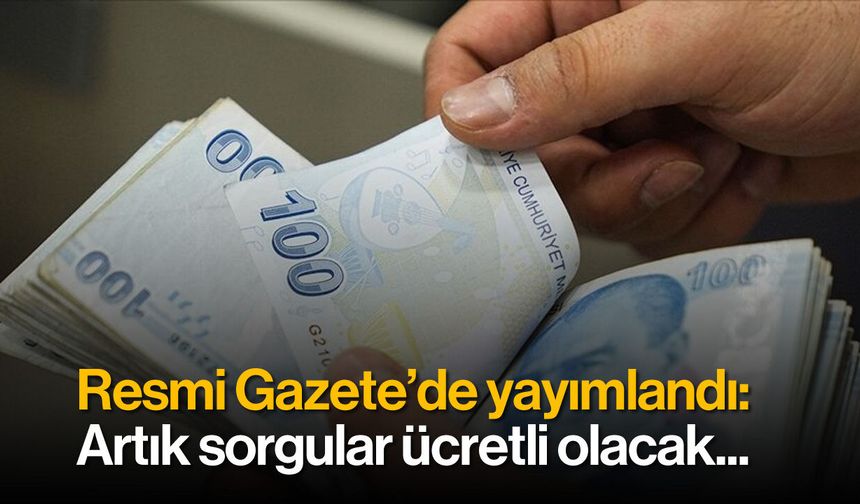 Resmi Gazete'de Yayımlandı: Artık Sorguları Ücretli Olacak