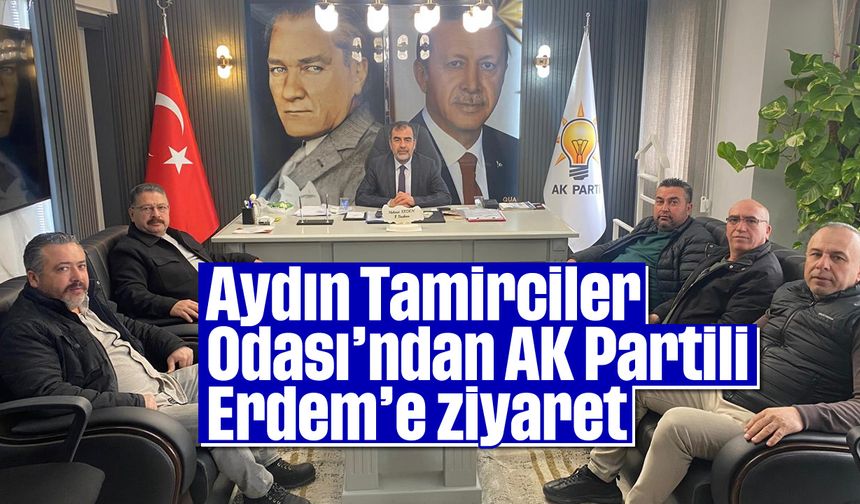 Aydın Tamirciler Odası’ndan AK Partili Erdem’e ziyaret