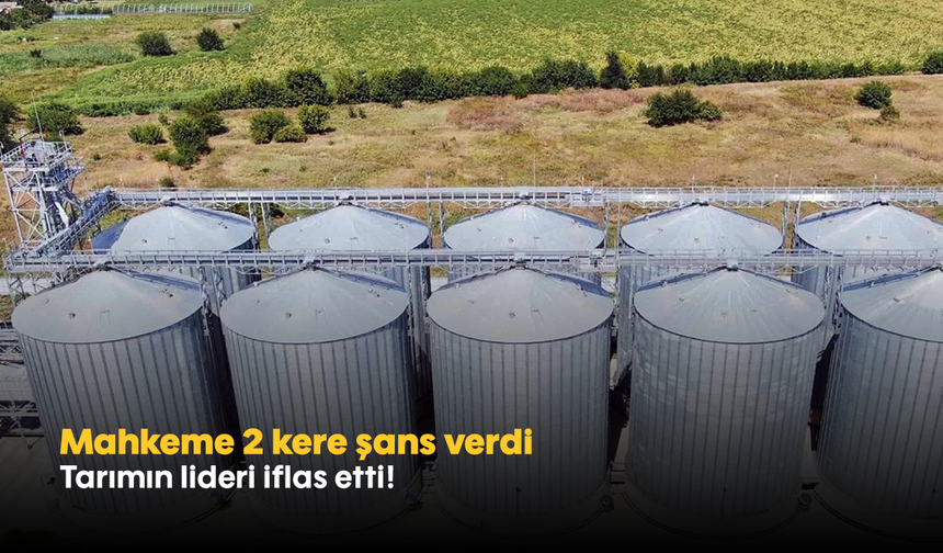 Mahkeme 2 kere şans verdi: Tarımın lideri iflas etti!