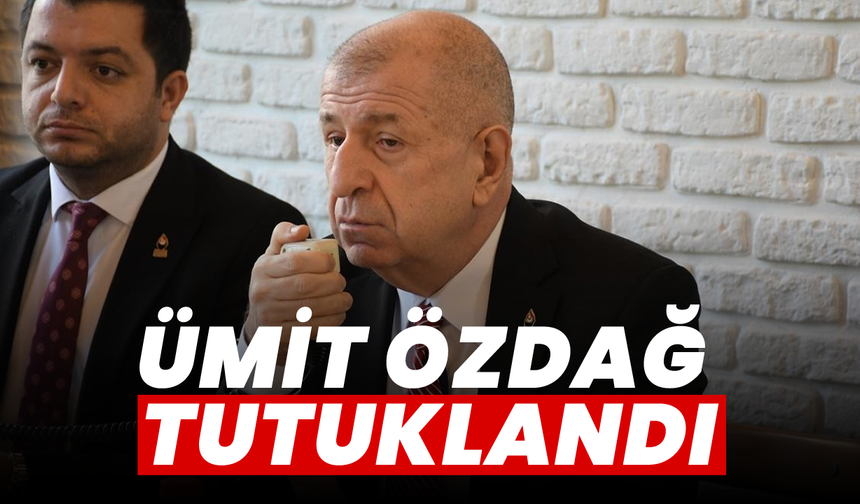 Ümit Özdağ tutuklandı