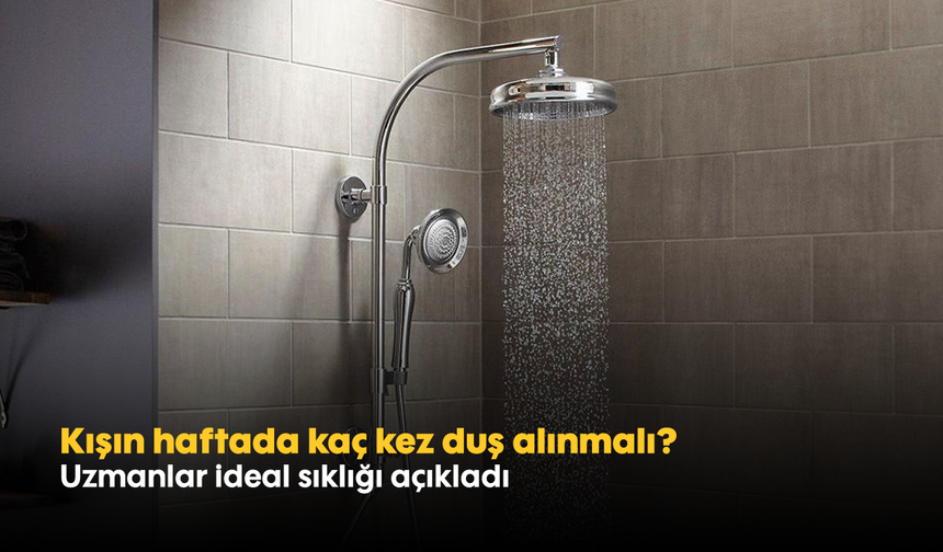 Kışın haftada kaç kez duş alınmalı? Uzmanlar ideal sıklığı açıkladı