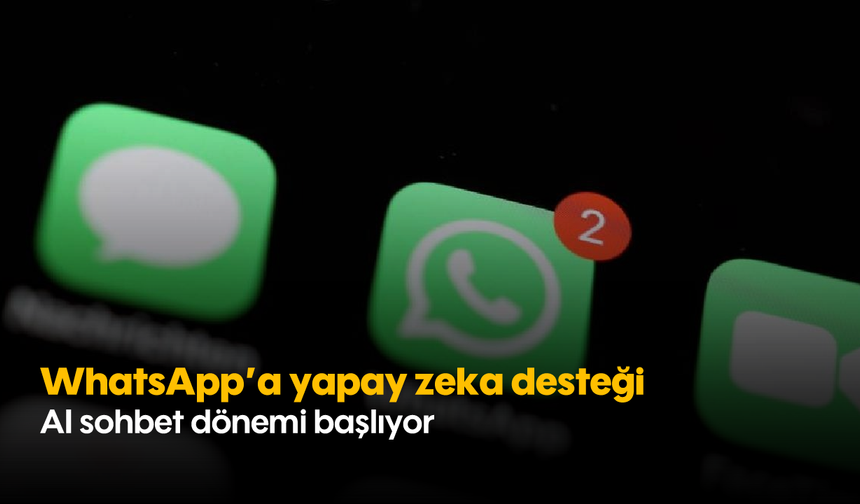 WhatsApp'a yapay zeka desteği: AI sohbet dönemi başlıyor