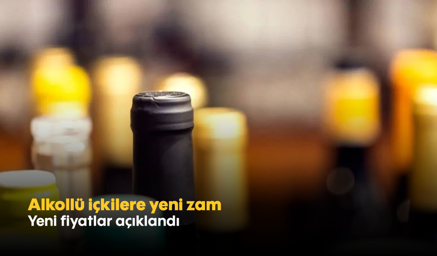 Alkollü içkilere yeni zam! Yeni fiyatlar açıklandı