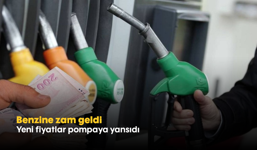 Benzine zam geldi: Yeni fiyatlar pompaya yansıdı