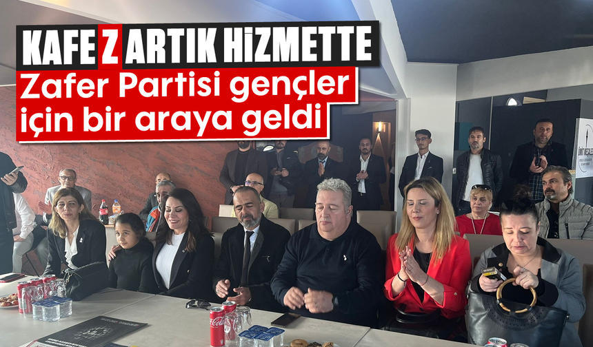 Kafe Z artık hizmette: Zafer Partisi gençler için bir araya geldi