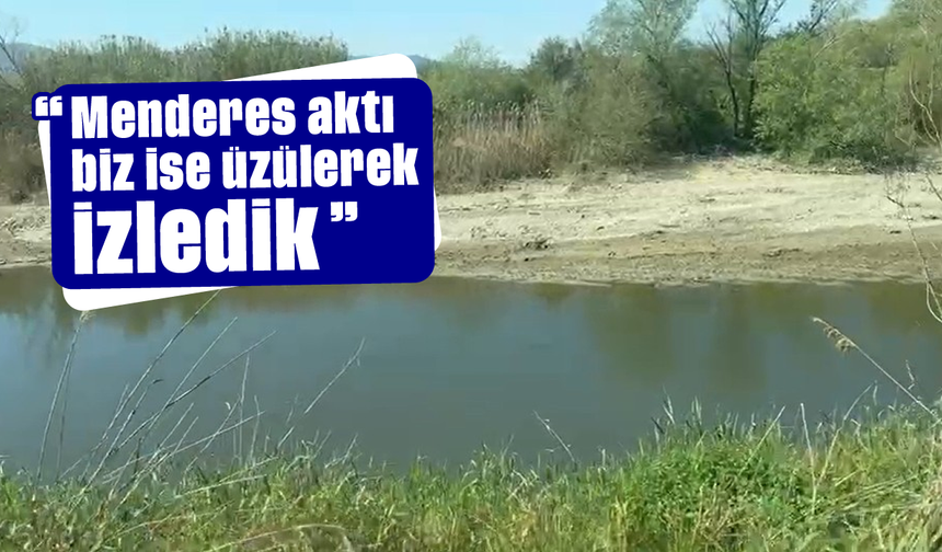 “Menderes aktı, biz ise üzülerek izledik”