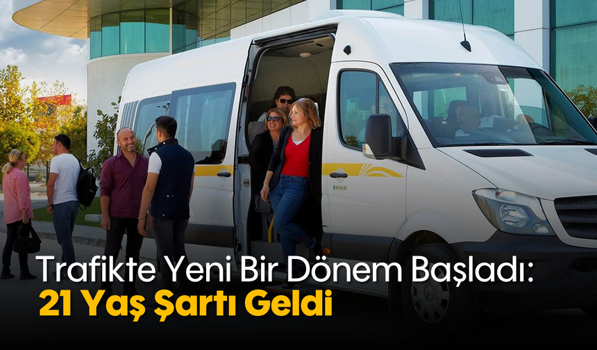 Trafikte Yeni Bir Dönem Başladı: 21 Yaş Şartı Geldi