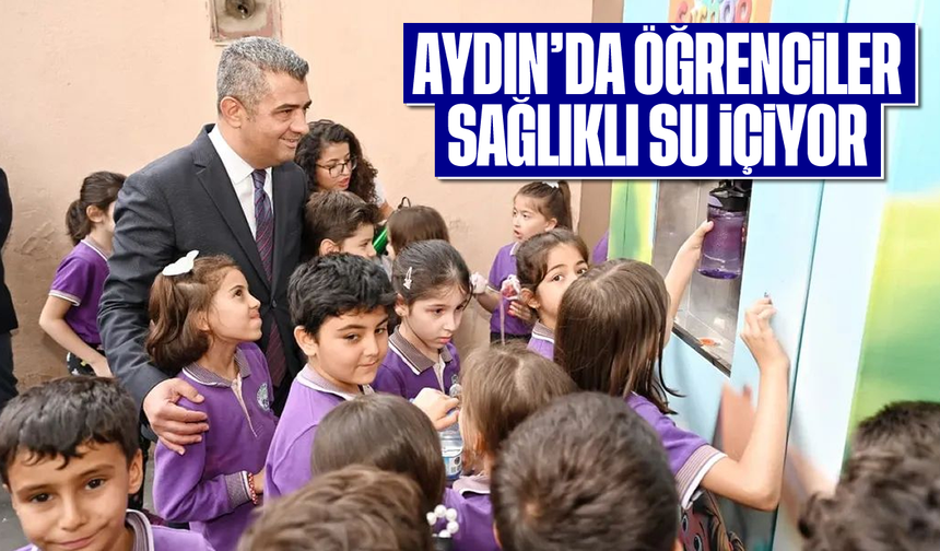 Aydın’da öğrenciler sağlıklı su içiyor