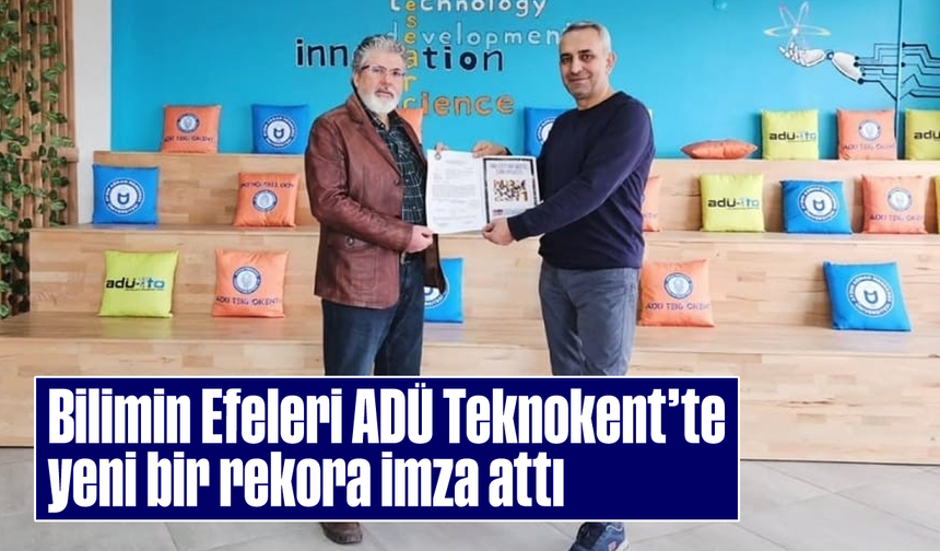 Bilimin Efeleri, ADÜ Teknokent’te yeni bir rekora imza attı