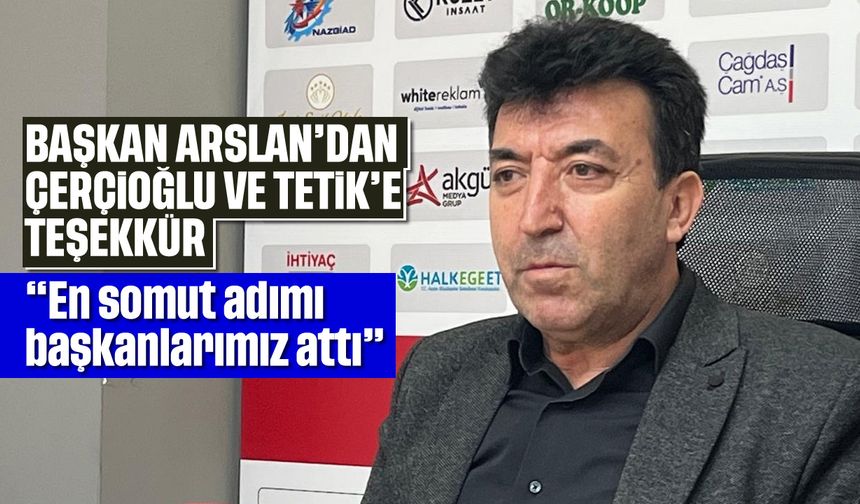 Başkan Arslan'dan Çerçioğlu ve Tetik'e teşekkür