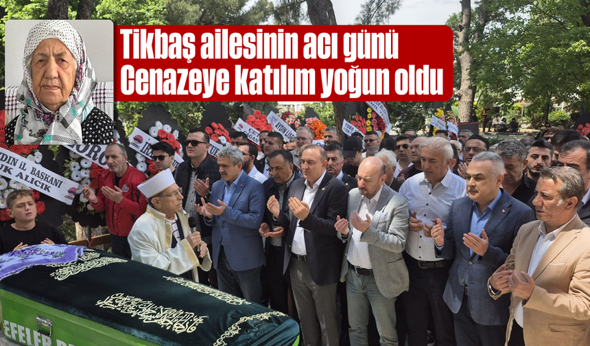 Tikbaş ailesinin acı günü: Cenazeye katılım yoğun oldu