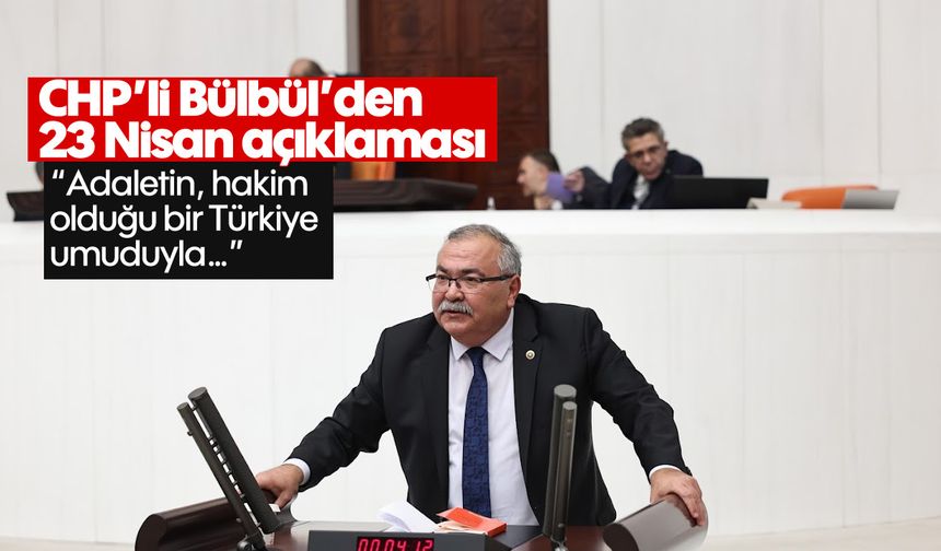 CHP’li Bülbül’den 23 Nisan açıklaması