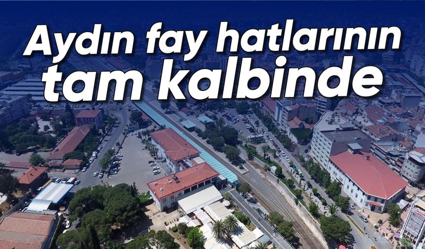 Aydın fay hatlarının tam kalbinde