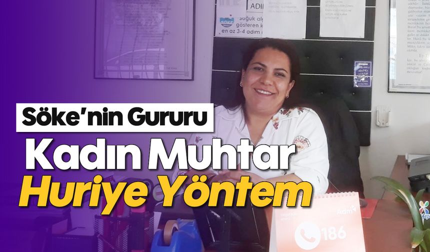 Söke’nin Gururu: Kadın Muhtar Huriye Yöntem