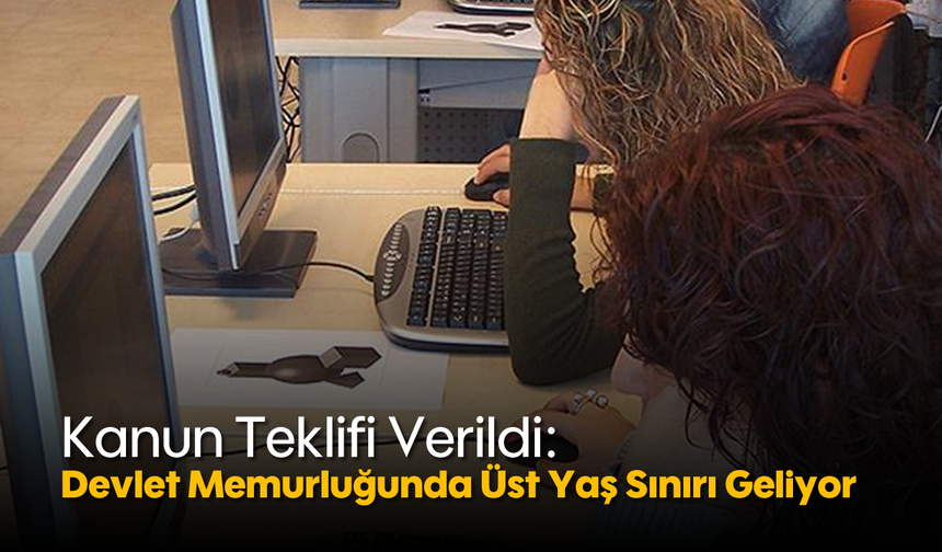 Kanun Teklifi Verildi: Devlet Memurluğunda Üst Yaş Sınırı Geliyor