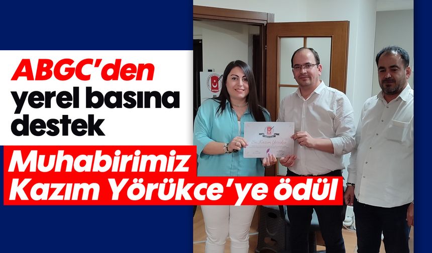 ABGC’den yerel basına destek: Muhabirimiz Kazım Yörükce’ye ödül