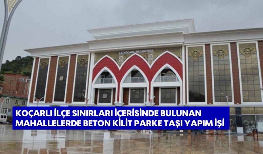 Koçarlı İlçe Sınırları İçerisinde Bulunan Mahallelerde Beton Kilit Parke Taşı Yapım İşi