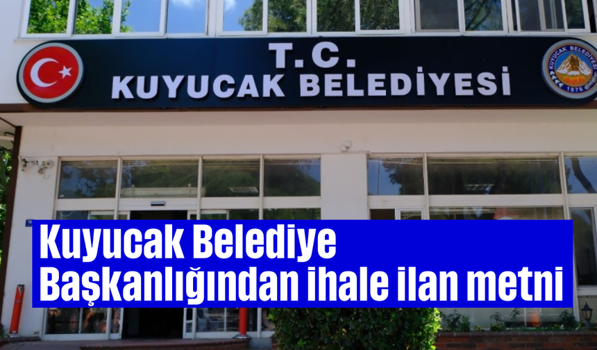 Kuyucak Belediye Başkanlığından ihale ilan metni