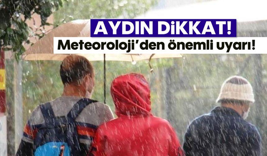Aydın dikkat: Meteoroloji'den önemli uyarı