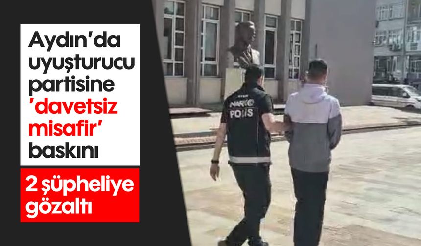 Aydın’da uyuşturucu partisine ''davetsiz misafir'' baskını
