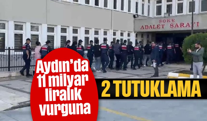 Aydın’da 11 milyar liralık vurguna 2 tutuklama