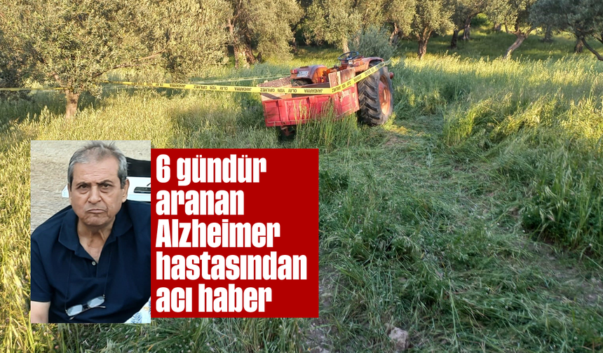 6 gündür aranan Alzheimer hastasından acı haber