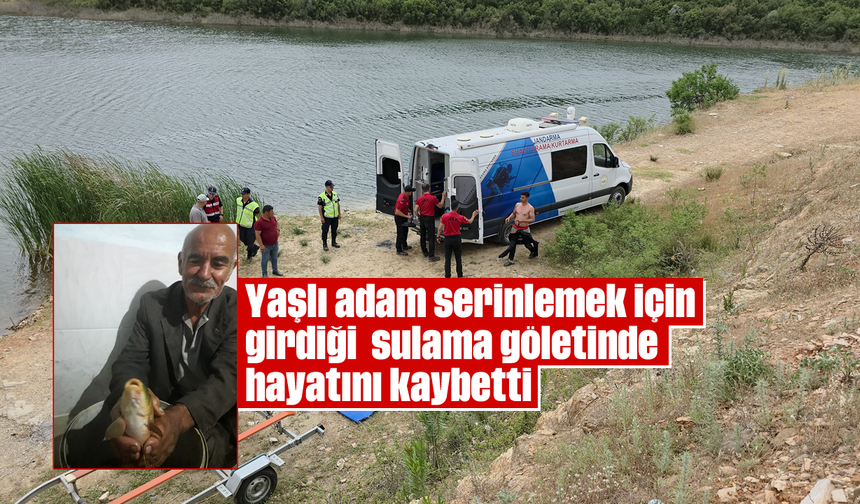 Yaşlı adam serinlemek için girdiği  sulama göletinde  hayatını kaybetti