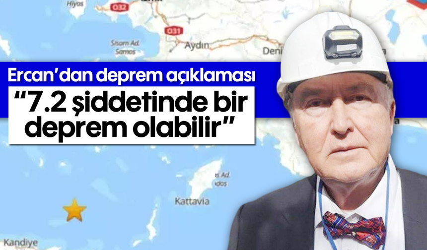 Ercan’dan deprem açıklaması; '7.2 şiddetinde bir deprem olabilir'