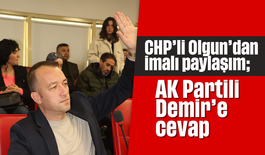 CHP’li Olgun’dan imalı paylaşım; AK Partili Demir’e cevap