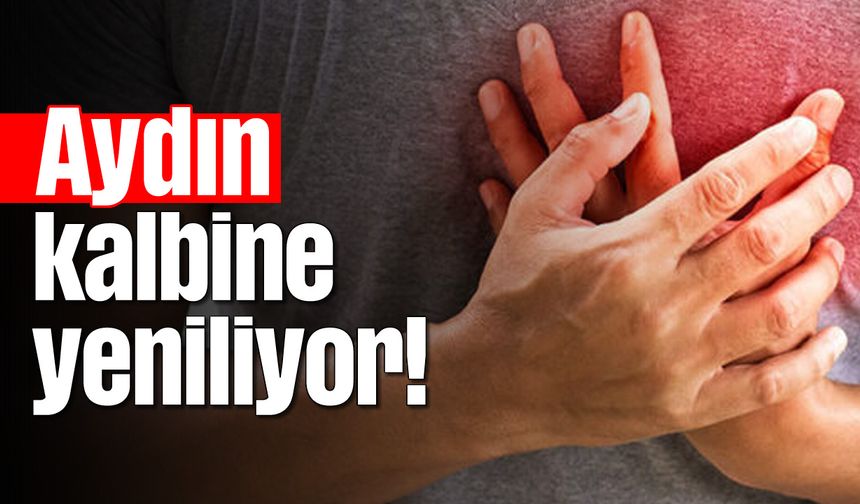 Aydın, kalbine yeniliyor!