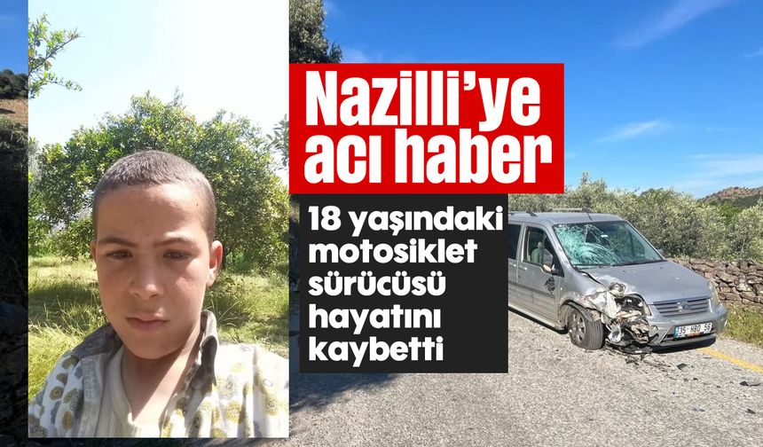 Nazilli’ye acı haber: 18 yaşındaki motosiklet sürücüsü hayatını kaybetti