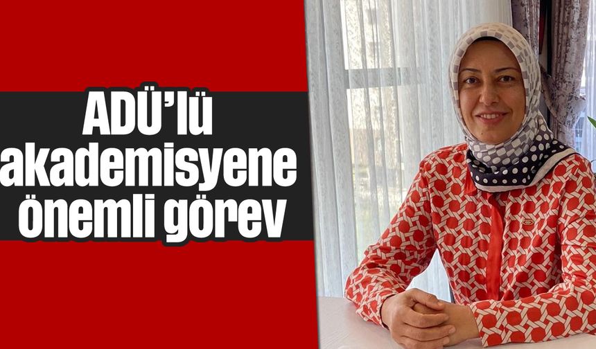 ADÜ'lü akademisyene önemli görev
