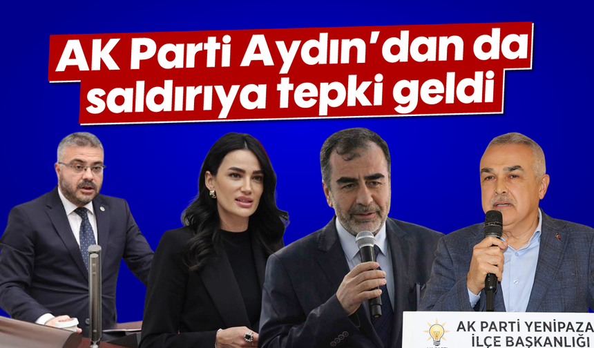 AK Parti Aydın’dan da saldırıya tepki geldi