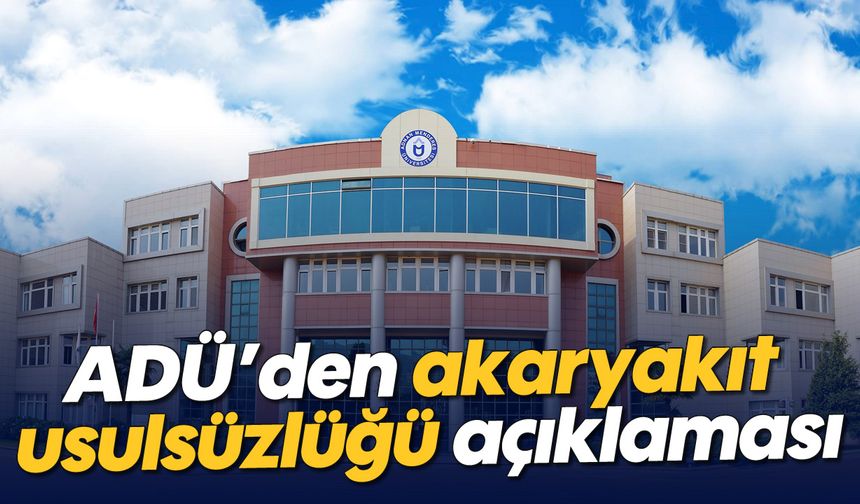 ADÜ’den akaryakıt usulsüzlüğü açıklaması