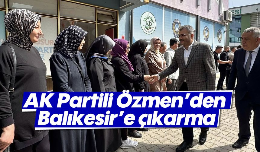 AK Partili Özmen’den Balıkesir’e çıkarma