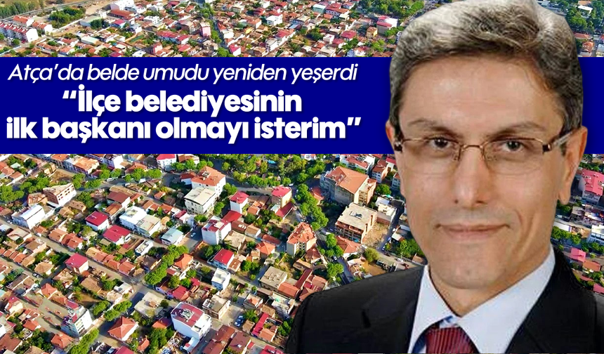 Atça'da belde umudu yeniden yeşerdi