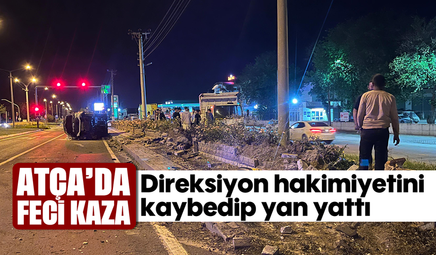 Atça’da feci kaza: Direksiyon hakimiyetini kaybedip yan yattı